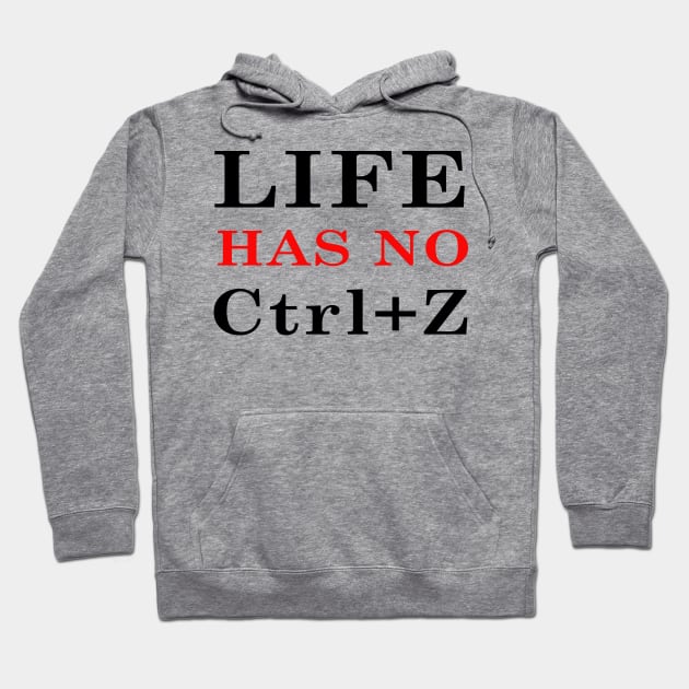 Life has no Ctrl+Z ! Hoodie by Dandoun